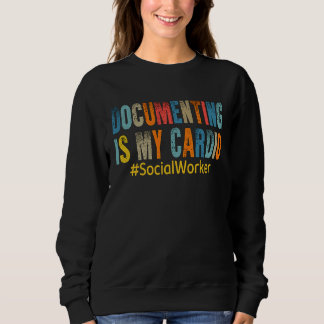 Sweatshirt Documenting Is My Cardio Social Worker