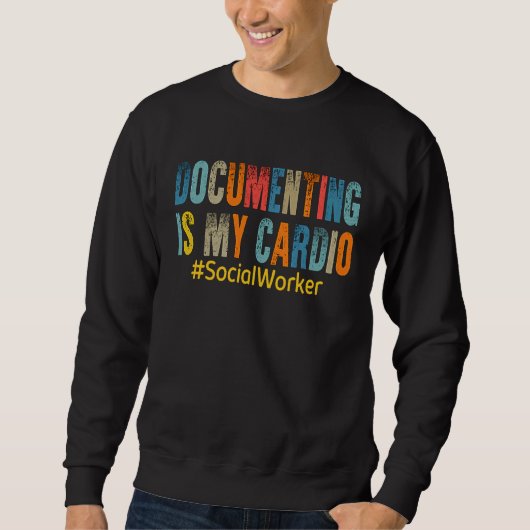 Sweatshirt Documenting Is My Cardio Social Worker (Devant)