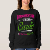 Sweatshirt Documenting Is My Cardio Social Worker Licensed MS (Devant)