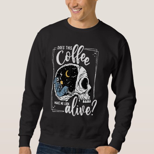 Sweatshirt Does This Coffee Make Me Look Alive Skeleton Drink (Devant)