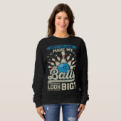Sweatshirt Does This  Make My Balls Look Big  Bowling (Devant entier)