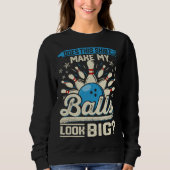 Sweatshirt Does This  Make My Balls Look Big  Bowling (Devant)
