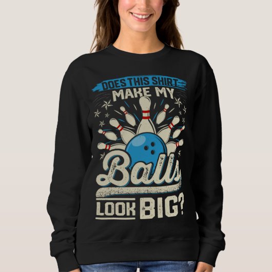 Sweatshirt Does This  Make My Balls Look Big  Bowling (Devant)