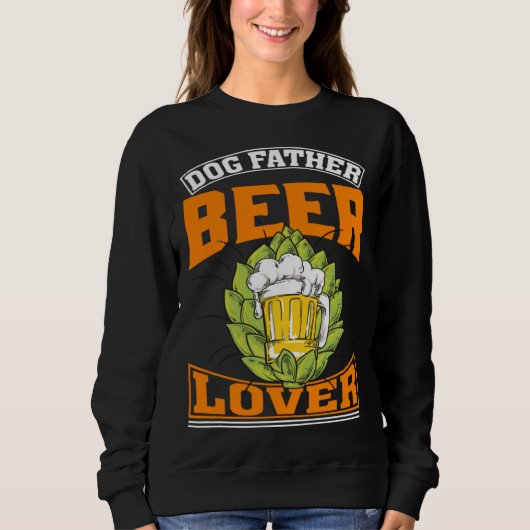 Sweatshirt Dog Father Beer  Beer Day Drinker (Devant)