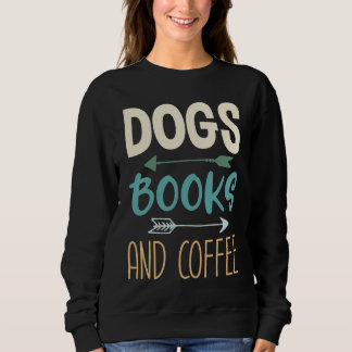 Sweatshirt Dogs Books And Coffee  Coffee Drinker Book Nerds  