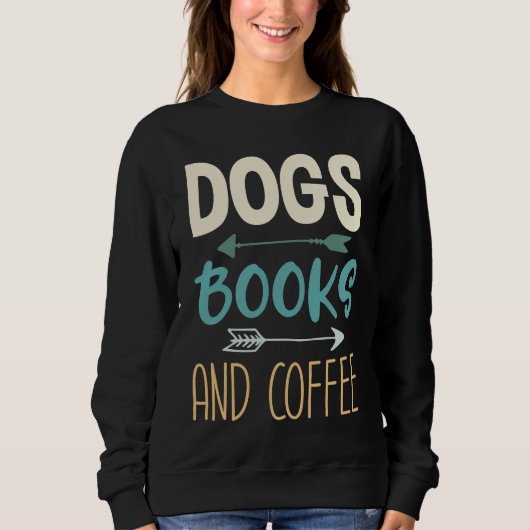 Sweatshirt Dogs Books And Coffee  Coffee Drinker Book Nerds   (Devant)