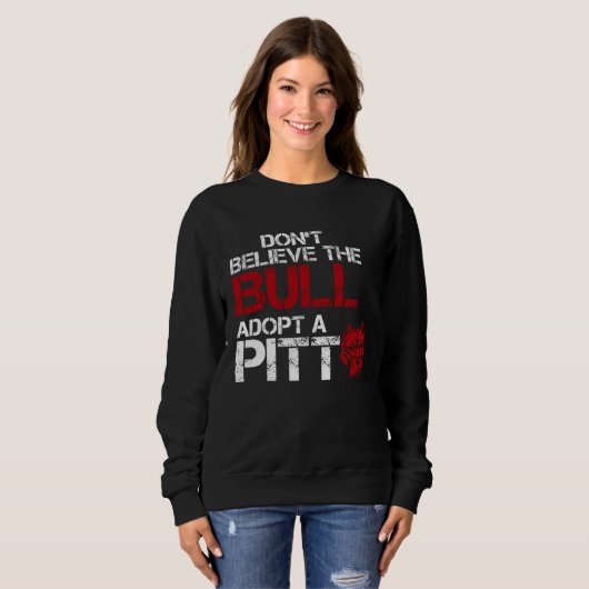 Sweatshirt Don Believe The Bull Adopt A Pit Pitbull (Devant entier)