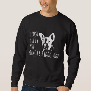 Sweatshirt Don de chien J'Aime Vraiment French Bulldog Ok