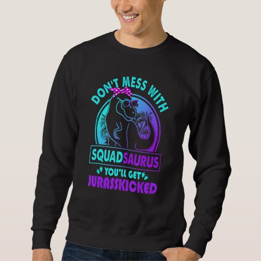 Sweatshirt Don Mess Avec Squadsaurus Vous Obtiendrez Jurassic (Devant)