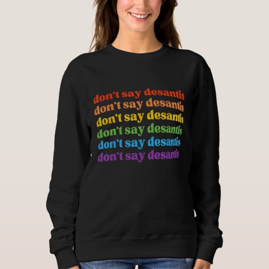 Sweatshirt Don Say DeSantis Florida Say Gay LGBTQ Pride Anti- (Devant)