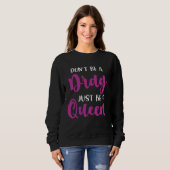 Sweatshirt Don t Be A Drag Just Be A Queen  Drag Queen  1 (Devant entier)