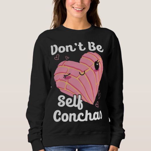 Sweatshirt Don t Be Self Conchas Pan Dulce Latina Mexican Muj (Devant)