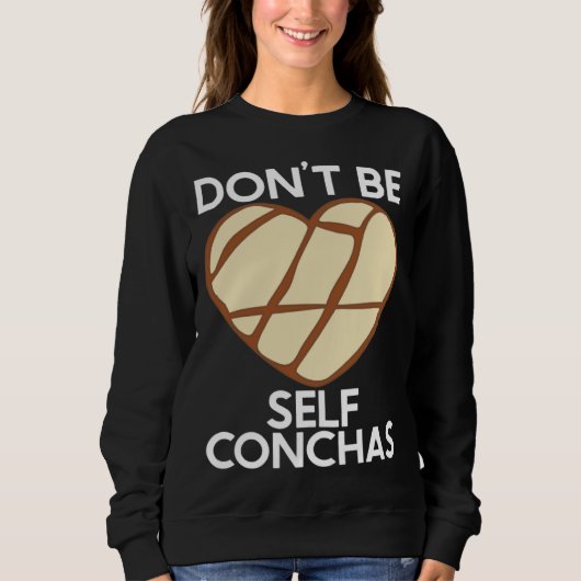 Sweatshirt Don t Be Self Conchas Pan Dulce Latina Mexican Muj (Devant)