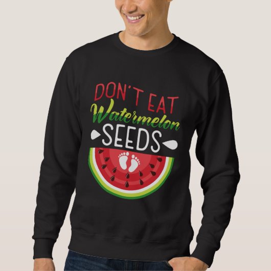 Sweatshirt Don t Eat Watermelon Seeds Pregnancy Mom To Be (Devant)