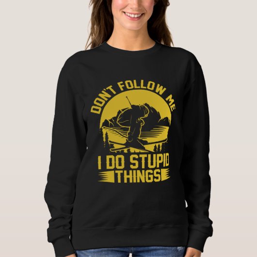 Sweatshirt Don t Follow Me I Do Stupid Things  Skater Costume (Devant)