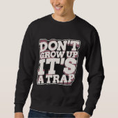 Sweatshirt Don t Grow Up It s A Trap (Devant)