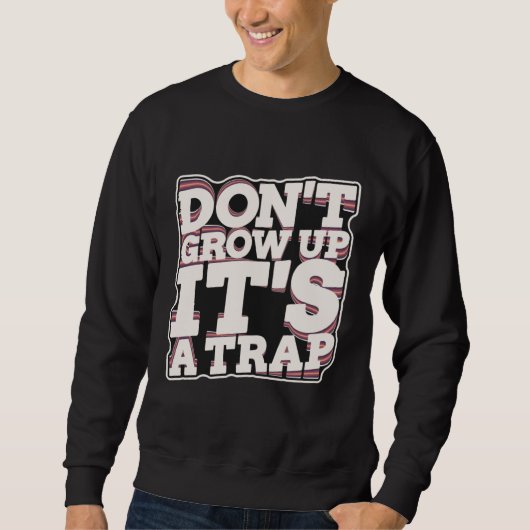 Sweatshirt Don t Grow Up It s A Trap (Devant)