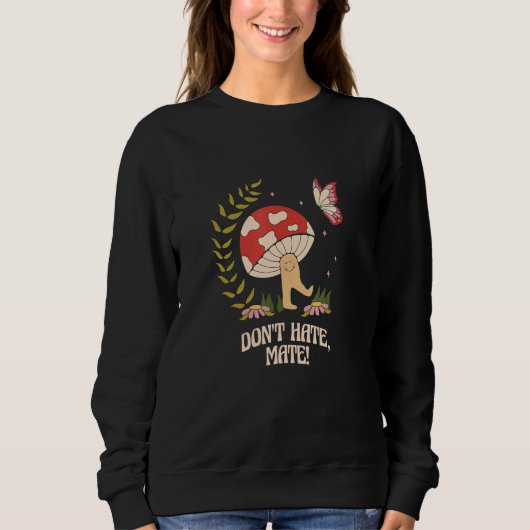 Sweatshirt Don t Hate Mate Peace hippie mushroom (Devant)