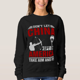 Sweatshirt Don t Let China Spy On America Take Aim And Fly Bo