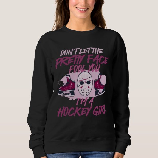 Sweatshirt Don t Let The Pretty Face Fool You I m A Hockey Gi (Devant)