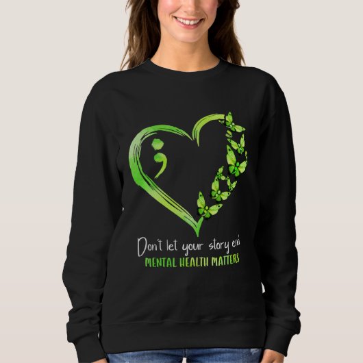 Sweatshirt Don t Let Your Story End Mental Health Matters Sem (Devant)