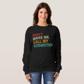 Sweatshirt Don t Make Me Call My Godmother   Cute Godchild Sa (Devant entier)