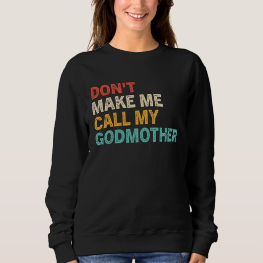 Sweatshirt Don t Make Me Call My Godmother   Cute Godchild Sa (Devant)