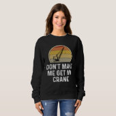 Sweatshirt Don t Make Me Get My Crane Operator Rigger (Devant entier)