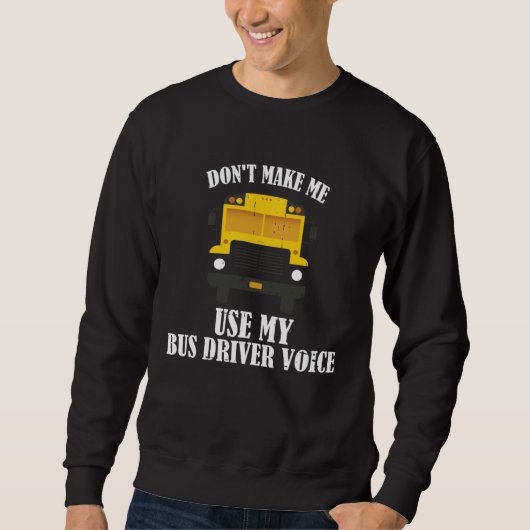 Sweatshirt Don t Make Me Use My Bus Driver Voice (Devant)