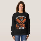 Sweatshirt Don t Make Me Use My Butcher Voice (Devant entier)