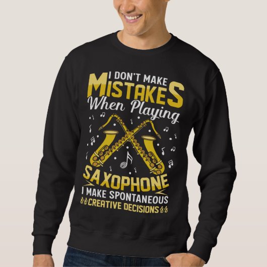 Sweatshirt Don t Make Mistakes Playing Saxophone Creative Dec (Devant)