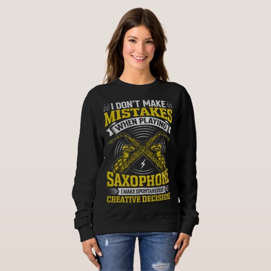Sweatshirt Don t Make Mistakes Playing Saxophone Creative Dec (Devant entier)