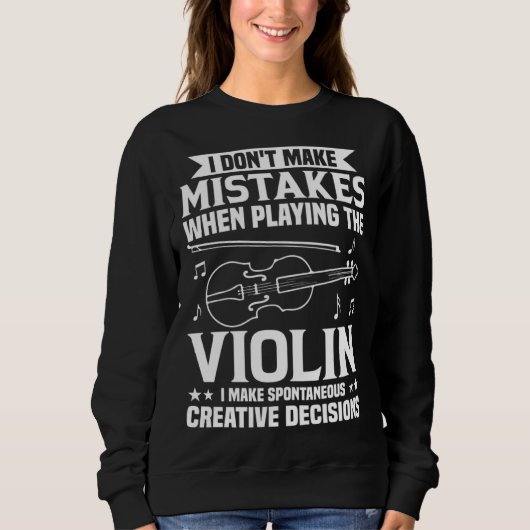 Sweatshirt Don t Make Mistakes Playing Violin Creative Decisi (Devant)