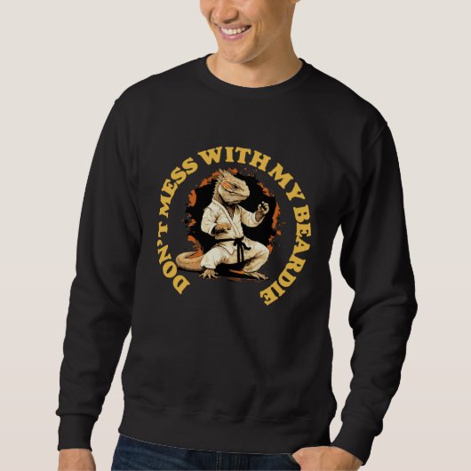 Sweatshirt Don t Mess With My Beardie  Bearded Dragon Karate  (Devant)