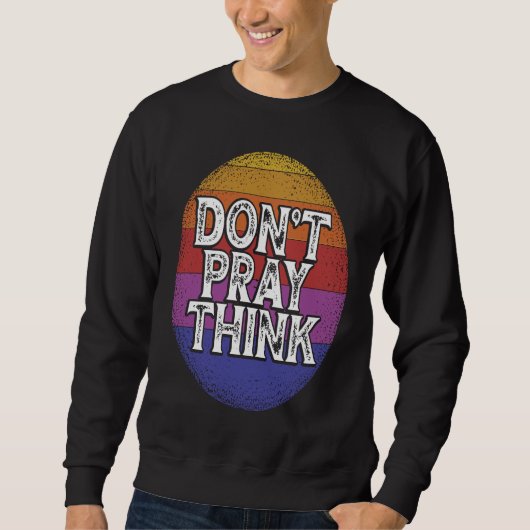 Sweatshirt Don´t Pray Think Backprint Atheist (Devant)