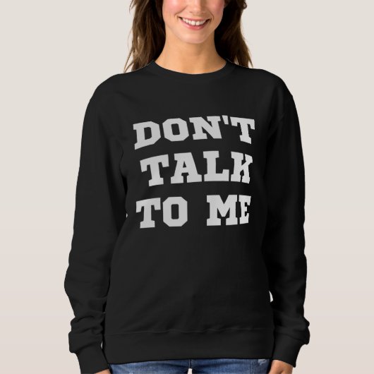 Sweatshirt Don t Talk To Me Unsociable (Devant)