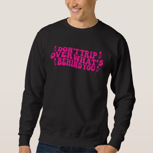Sweatshirt Don t Trip Over What s Behind You Growth Self Love (Devant)