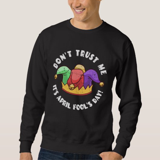 Sweatshirt Don t Trust Me It s April Fool s Day (Devant)
