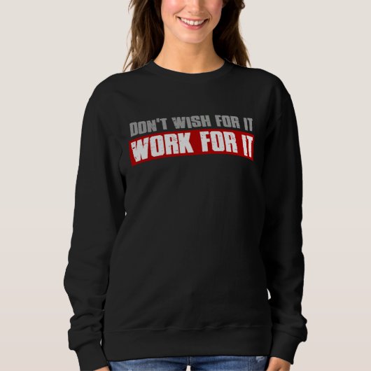 Sweatshirt DON T WISH FOR IT WORK FOR IT Inspiring Motivating (Devant)