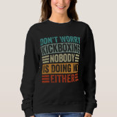 Sweatshirt Don t Worry Kickboxing Nobody Is Doing Me Either (Devant)