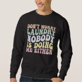 Sweatshirt Don t Worry Laundry Nobody Is Doing Me Either groo (Devant)