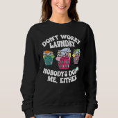 Sweatshirt Don t Worry Laundry Nobody s Doing Me Either (Devant)