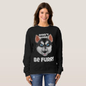 Sweatshirt Don Worry Be Furry Furrie Husky (Devant entier)