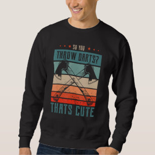 Sweatshirt Donc vous jetez des fléchettes C'est des cadeaux m