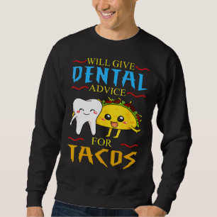 Sweatshirt Donnera Des Conseils Dentaires À Tacos Dentiste Ci