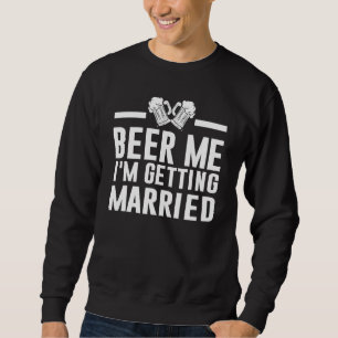Sweatshirt Donnez-moi une bière, je me marie Mariée Marié Ent