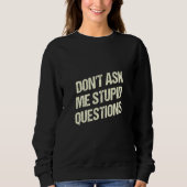 Sweatshirt Dont Ask Me Stupid Questions Funny Sarcastic Humor (Devant)