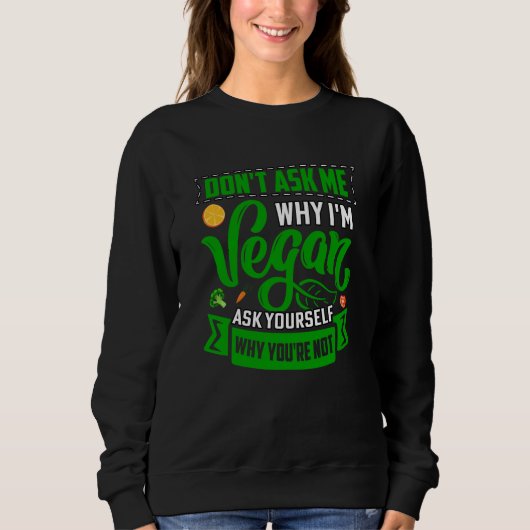 Sweatshirt Don't ask me why I'm Vegan ask yourself why you're (Devant)