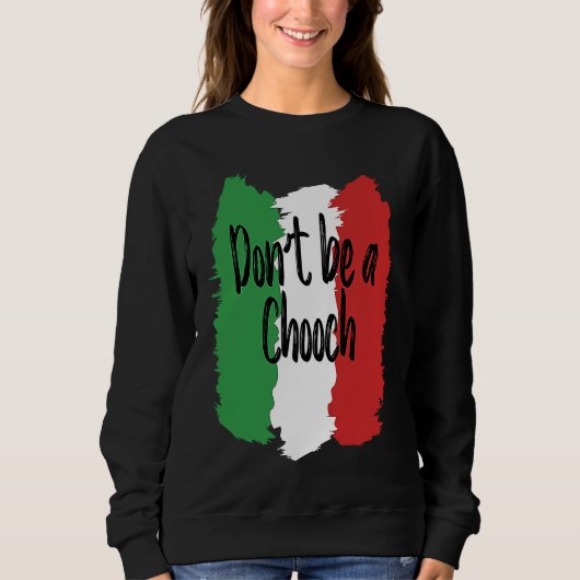 Sweatshirt Don't Be A Chooch   Italian For Italy (Devant)
