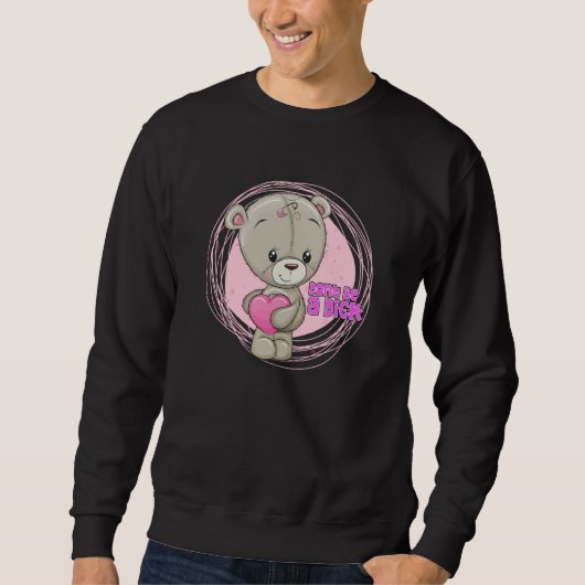 Sweatshirt DON'T BE A DIK Teddy Bear Sarcastic Graphic (Devant)